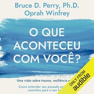 que-voce-com-o-com-cura-aconteceu-perry-bruce-winfrey-trauma-resiliencia-oprah-e-a-e-a