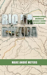 Rio da Dúvida: Aventura Amazônica de Roosevelt e Rondon - Edição Centenário - imagem 2