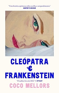 Cleópatra e Frankenstein: Um Romance Inesperado Sobre Decisões e Amor - imagem 2