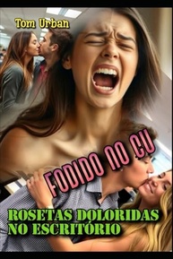 Fodida no Cu: Rosetas Doloridas no Escritório - Thriller Erótico Intenso - imagem 2