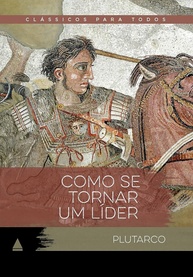 Como se Tornar um Líder: Sabedoria Clássica de Plutarco para o Sucesso - imagem 1