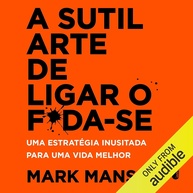 A Sutil Arte de Ligar o F*da-se: Descubra a Chave para uma Vida Mais Leve e Real - imagem 1
