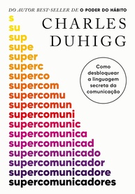 Supercomunicadores: Domine a Arte da Comunicação e Conecte-se Profundamente - imagem 1