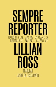 Sempre Repórter: Textos Essenciais da The New Yorker por Lillian Ross - imagem 1
