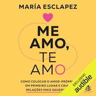 Me Amo, Te Amo: Domine o Amor-Próprio e Transforme Suas Relações - imagem 1