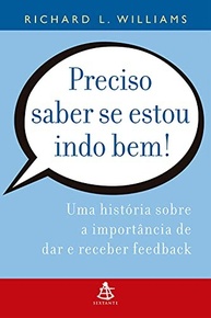 Preciso Saber Se Estou Indo Bem!: Domine o Feedback para o Sucesso Pessoal e Profissional - imagem 2