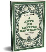 A Arte de Ganhar Dinheiro: Lições Essenciais de P. T. Barnum para o Sucesso Financeiro - imagem 1