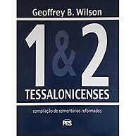 Tessalonicenses 1 e 2 | G. B. Wilson – Entenda a Esperança Cristã - imagem 1