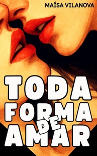 Toda Forma de Amar: Uma Jornada de Autodescoberta e Paixão - imagem 1