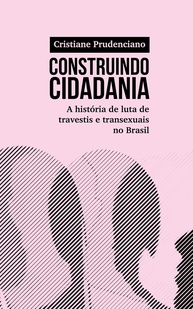transexuais-a-no-e-e-a-construindo-resistencia-travestis-de-de-luta-cidadania-brasil-historia-a