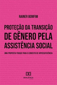 Proteção da Transição de Gênero: Hipossuficiência e Assistência Social - imagem 1