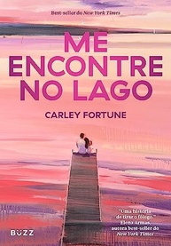 Me Encontre no Lago: Um Romance Inesquecível de Carley Fortune - imagem 2