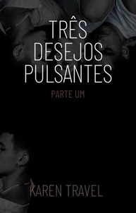 Três Desejos Pulsantes: Parte Um - Uma Jornada de Descoberta e Prazer - imagem 2