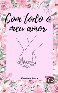 Com Todo o Meu Amor (Livro 1): Uma História de Amor Inesperado e Paixão - imagem 1