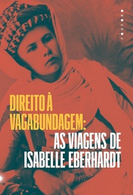 viagens-vagabundagem-direito-isabelle-a-as-de-eberhardt-a-libertarias-a