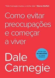 viver-e-guia-definitivo-carnegie-como-evitar-dale-o-melhor-a-preocupacoes-de-a