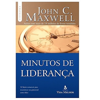 Minutos de Liderança | John C. Maxwell – 7 Lições que Todo Líder Precisa Saber