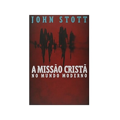 Missão Cristã Moderna: Guia de John Stott