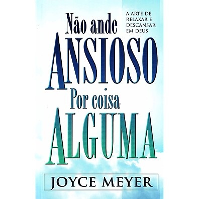 Não Ande Ansioso por Coisa Alguma – Joyce Meyer