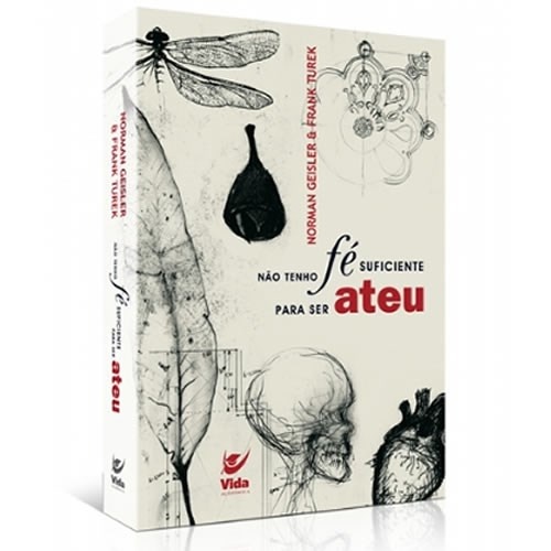 Não Tenho Fé Suficiente Para Ser Ateu | Norman Geisler