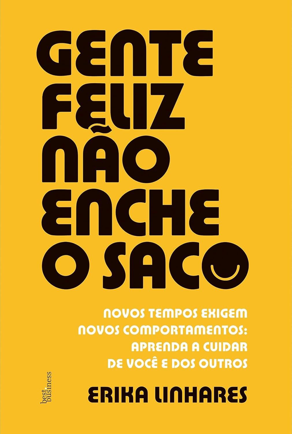 Gente Feliz Não Enche o Saco: Desenvolva Soft Skills e Transforme Sua Carreira
