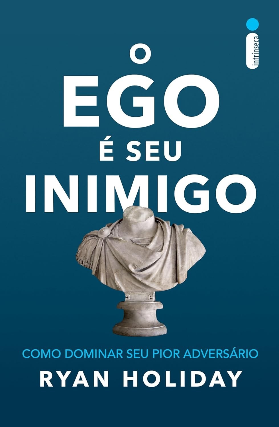 O Ego é Seu Inimigo: Domine-o e Alcance o Sucesso | Ryan Holiday