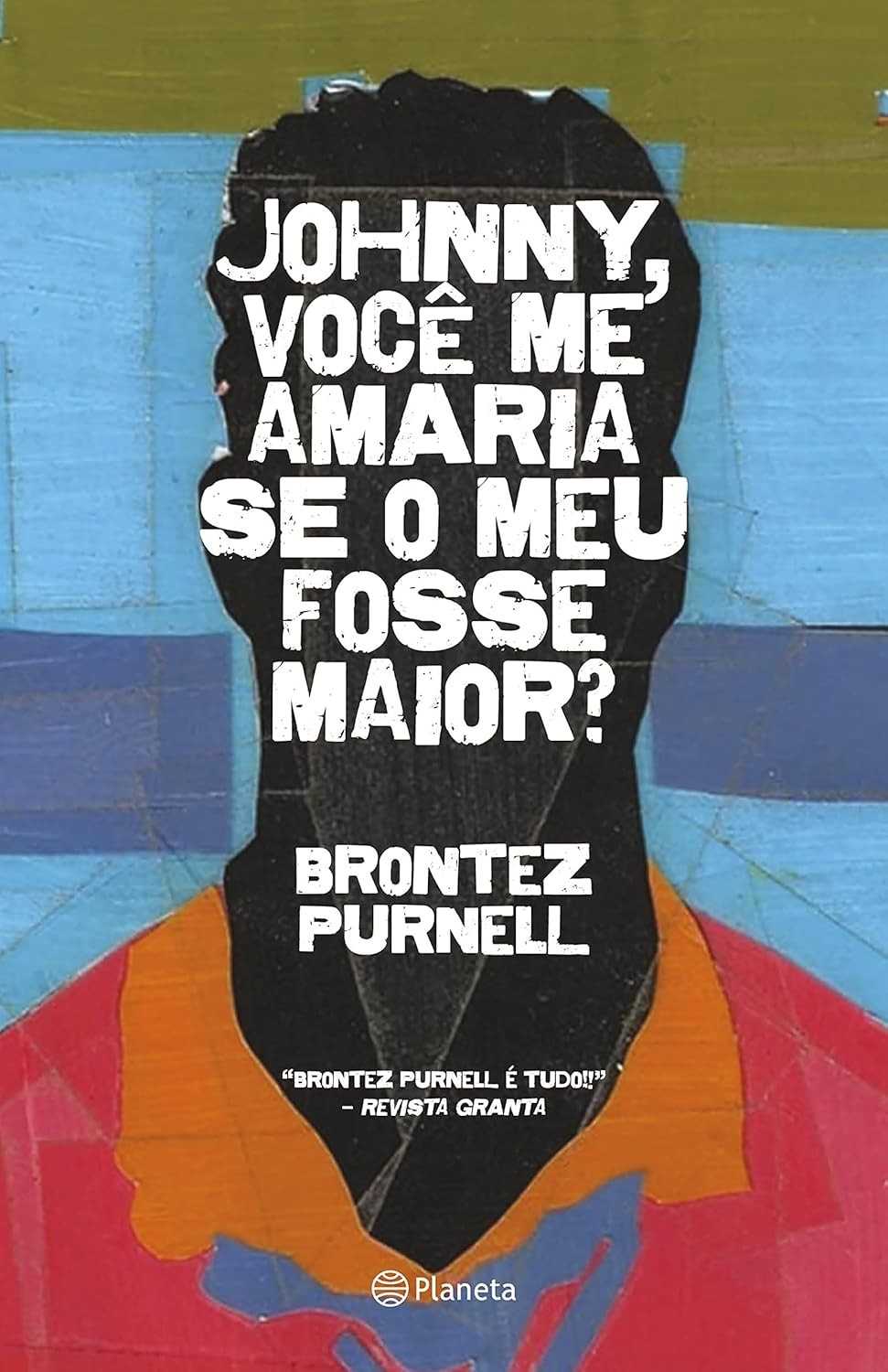 Johnny, Você Me Amaria Se o Meu Fosse Maior?: Um Romance Transgressor e Honesto