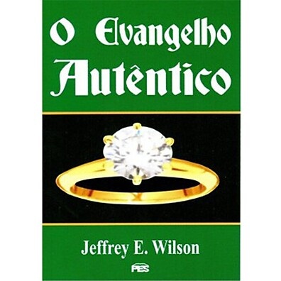 O Evangelho Autêntico – Jeffrey E. Wilson