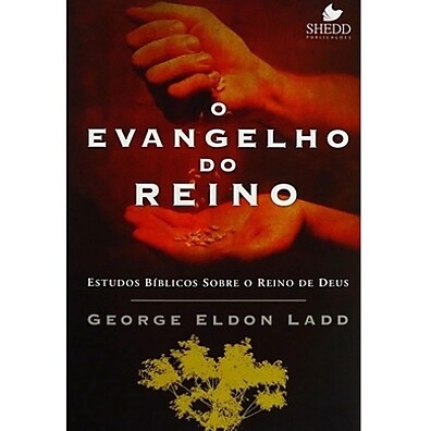 O Evangelho do Reino: Entenda a Visão de Ladd