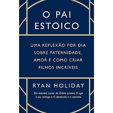 O Pai Estoico: Guia para uma Paternidade Consciente