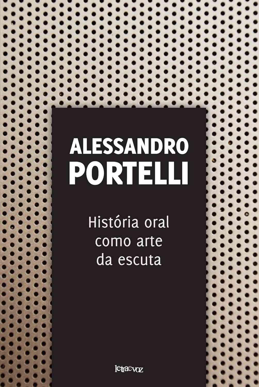 História Oral como Arte da Escuta: Descubra a Obra Essencial de Alessandro Portelli