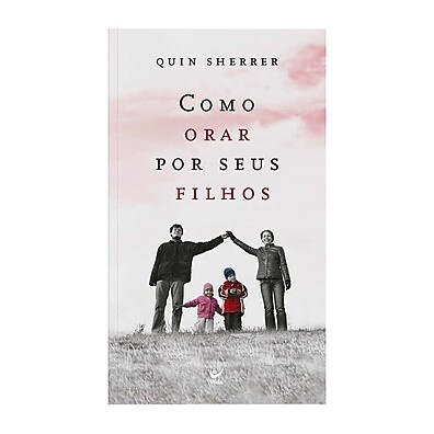 Ore Pelos Seus Filhos: Guia de Oração