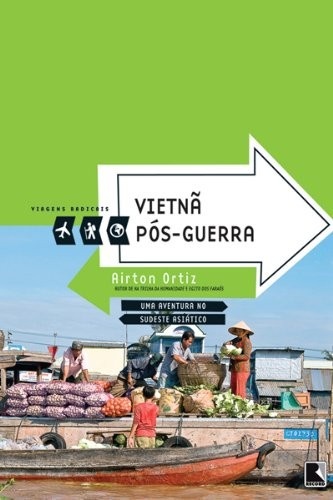 Vietnã Pós-Guerra: Aventura Radical no Sudeste Asiático por Airton Ortiz