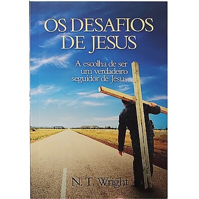 Os Desafios de Jesus: Descubra o Verdadeiro Discipulado