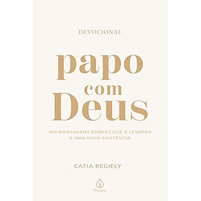 Papo com Deus: 365 Mensagens para Iluminar seu Dia