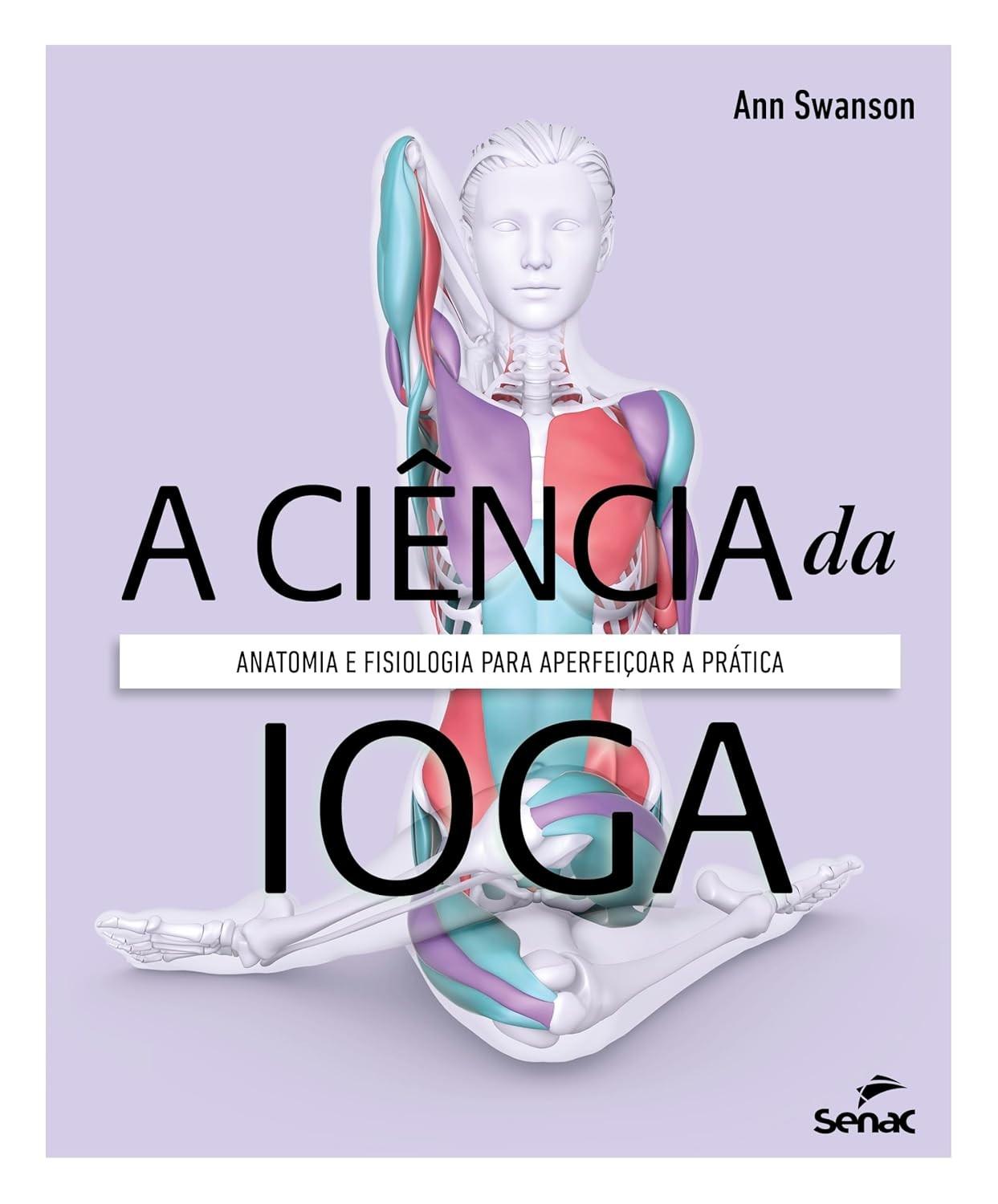 A Ciência da Yoga: Anatomia e Fisiologia para uma Prática Transformadora