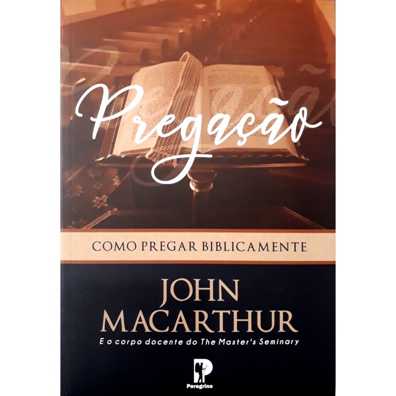 Pregação Bíblica: Guia Completo de John MacArthur