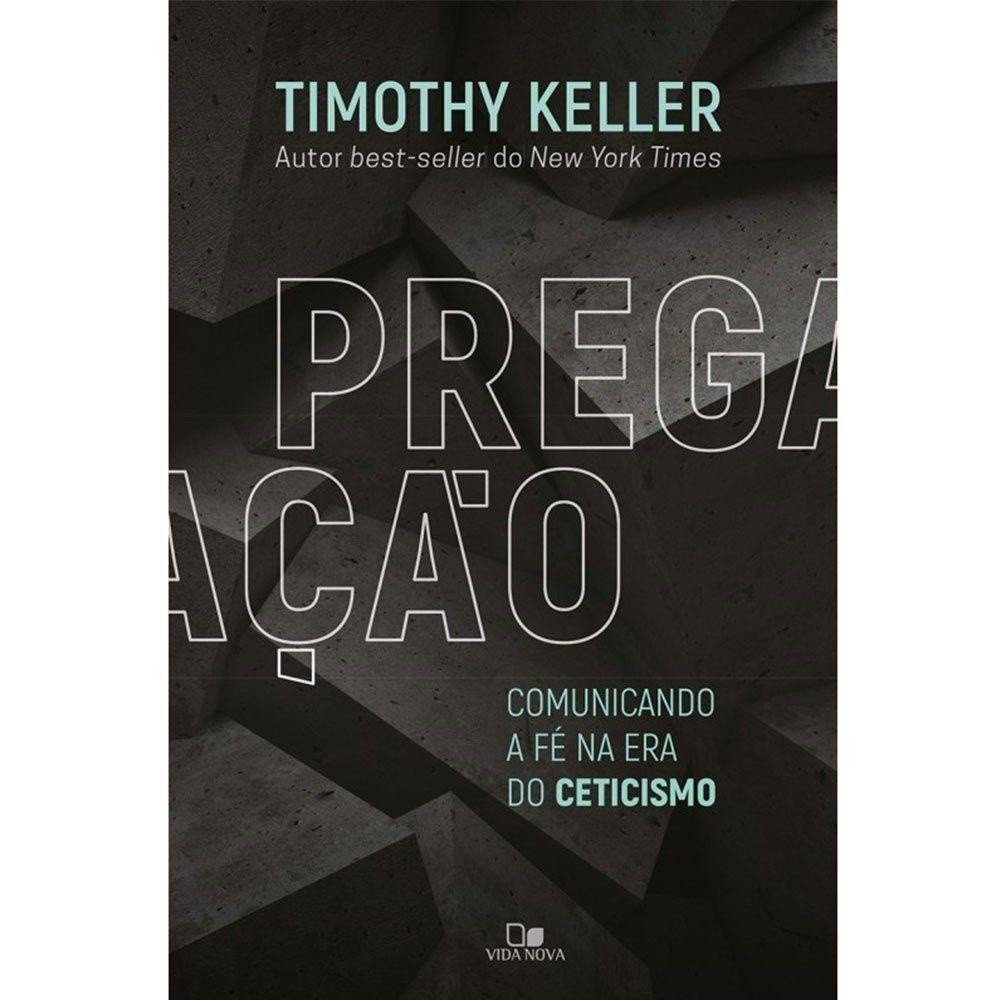 Pregação: Guia de Timothy Keller para Comunicar a Fé