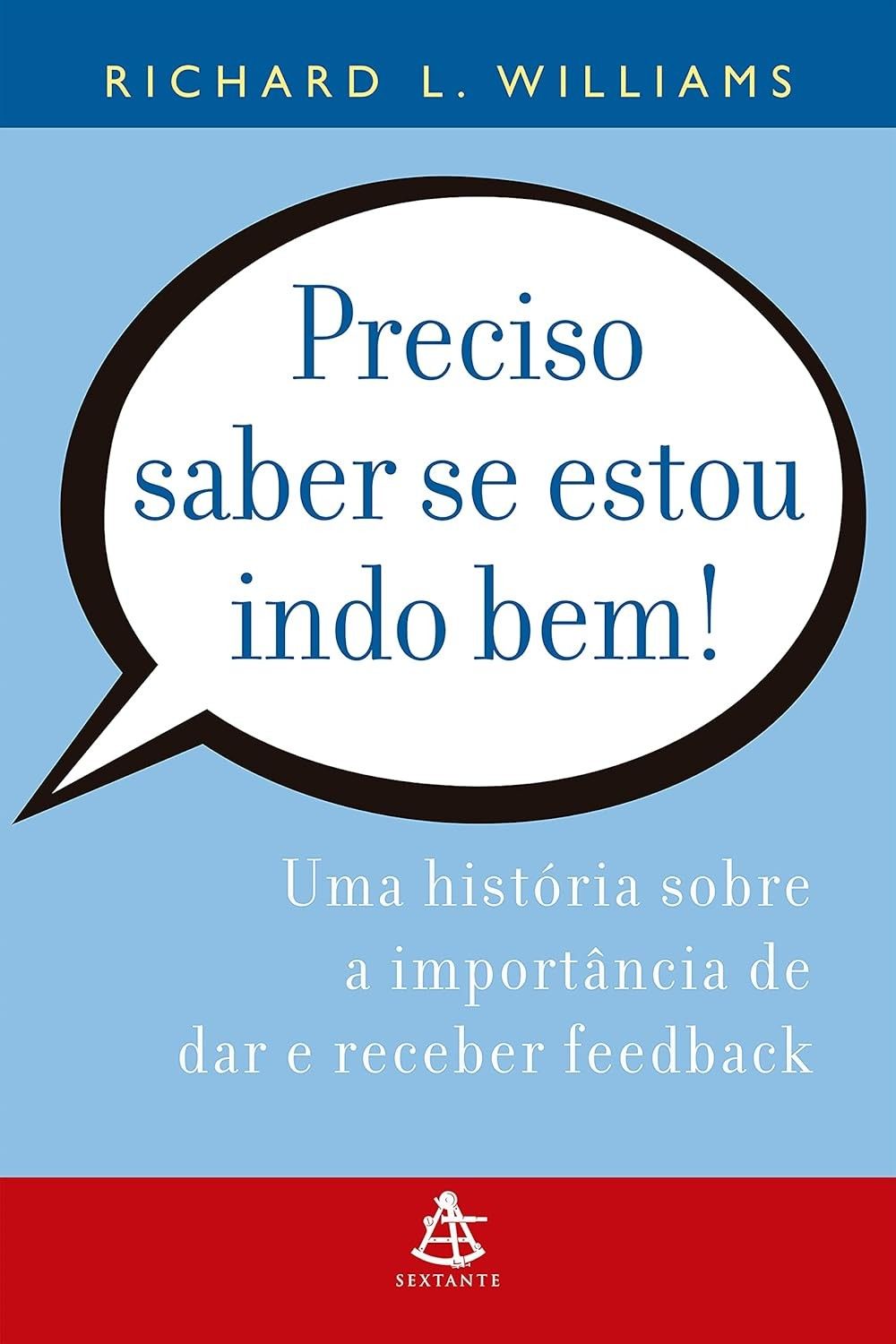 Preciso Saber Se Estou Indo Bem!: Domine o Feedback para o Sucesso Pessoal e Profissional