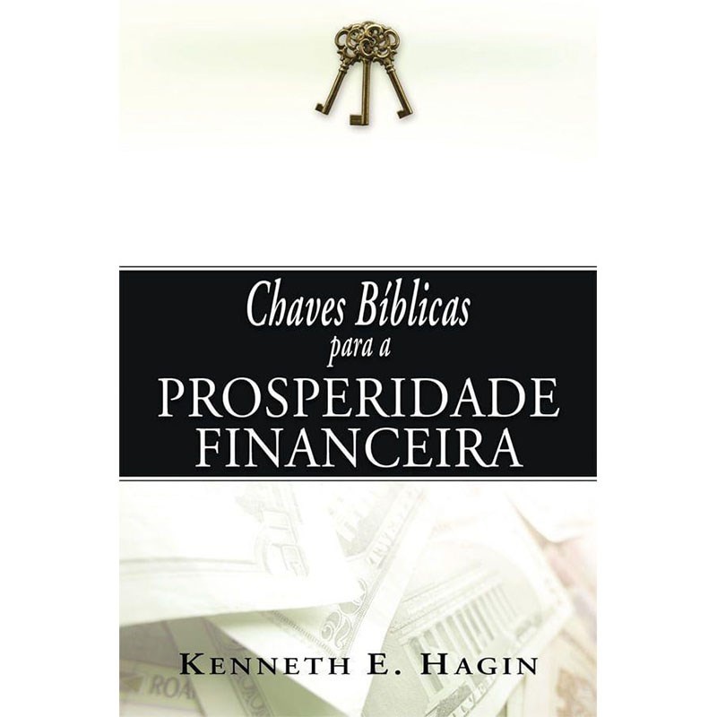 Prosperidade Financeira: As Chaves Bíblicas de Hagin