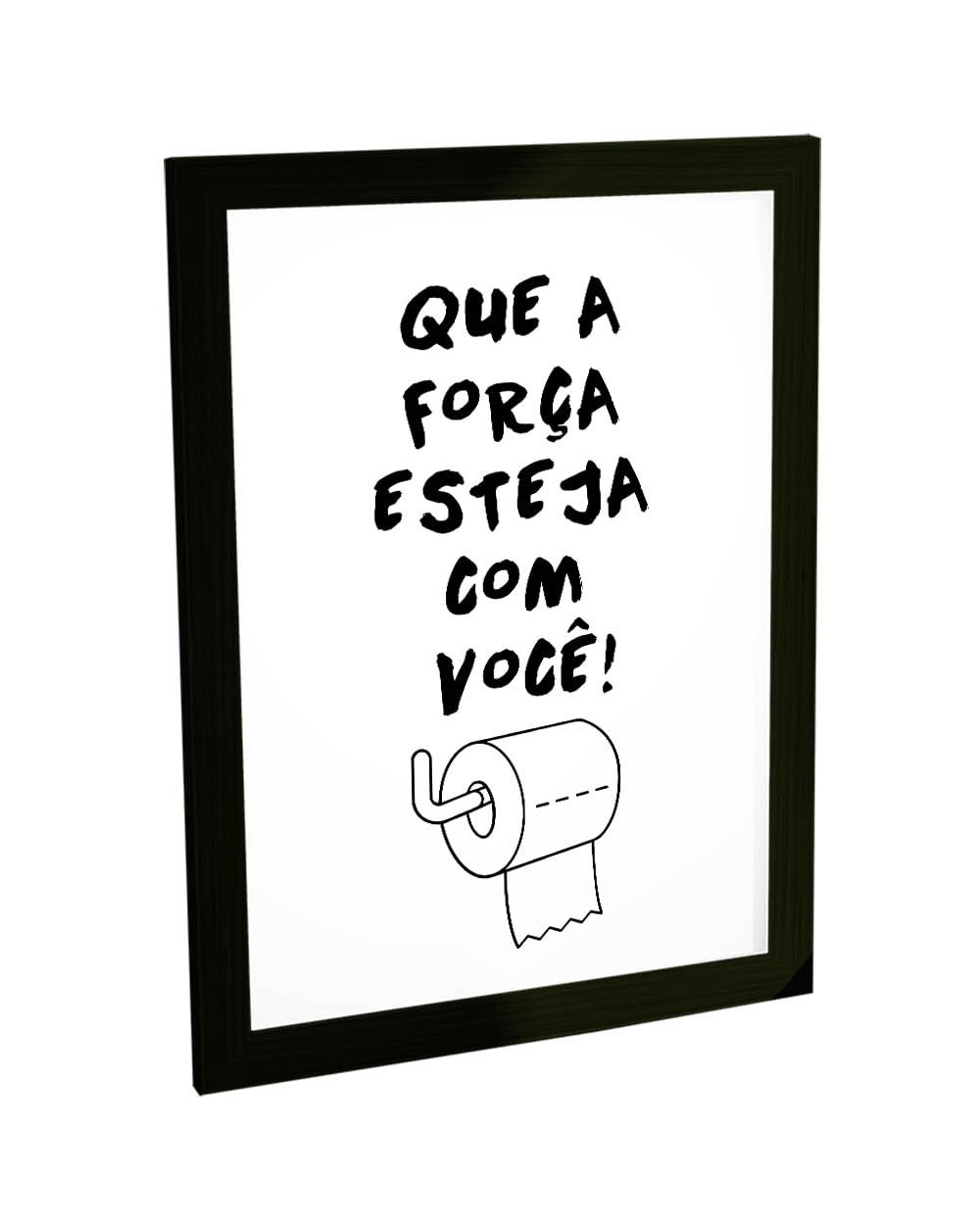 Quadro Decorativo A4 Engraçado Banheiro Força Com Você - Moldura Moderna Preto