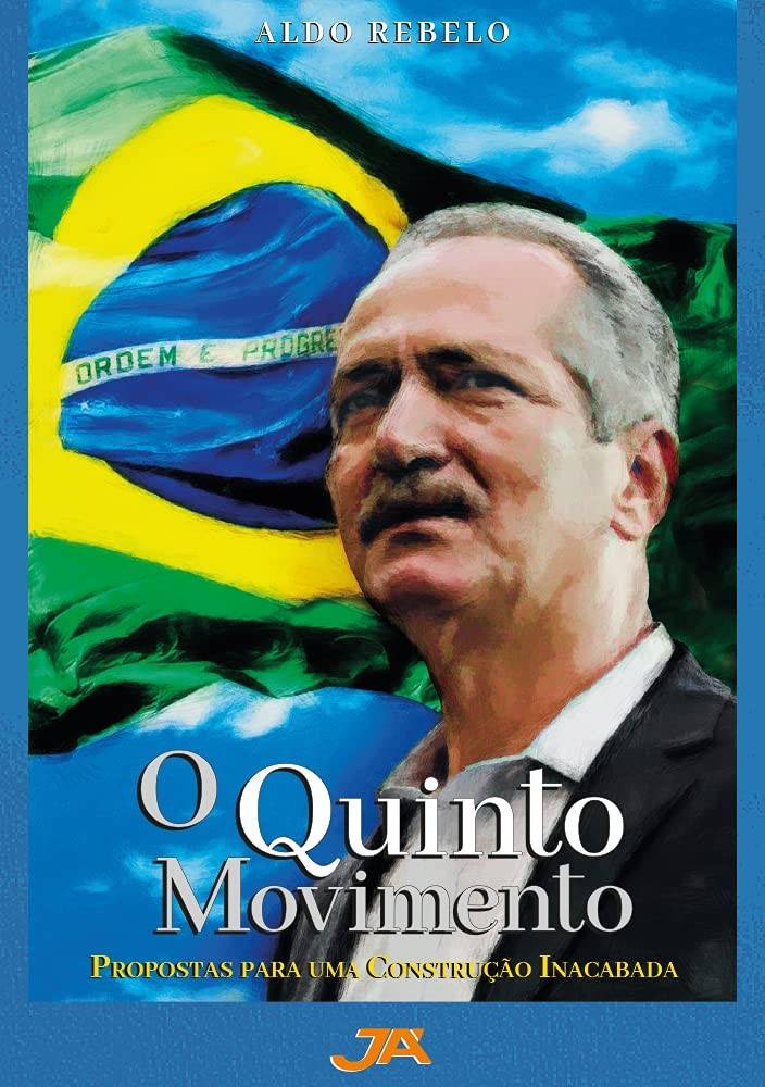 O Quinto Movimento: Propostas Essenciais para o Desenvolvimento do Brasil por Aldo Rebelo