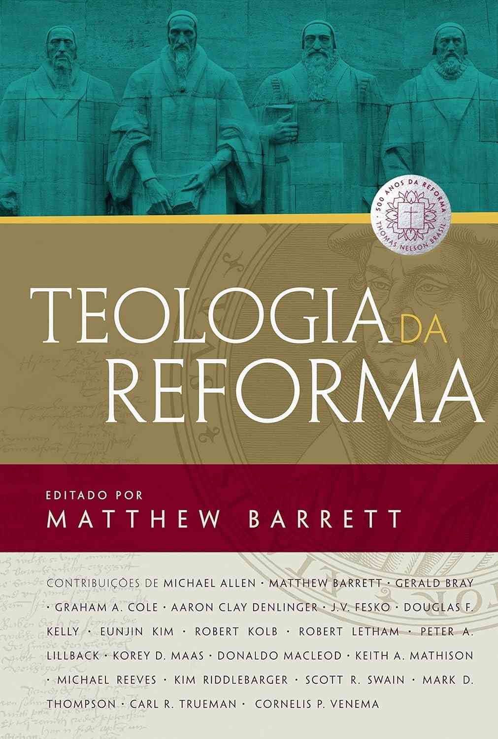 Teologia da Reforma: Entenda as Doutrinas Essenciais e o Legado dos Reformadores