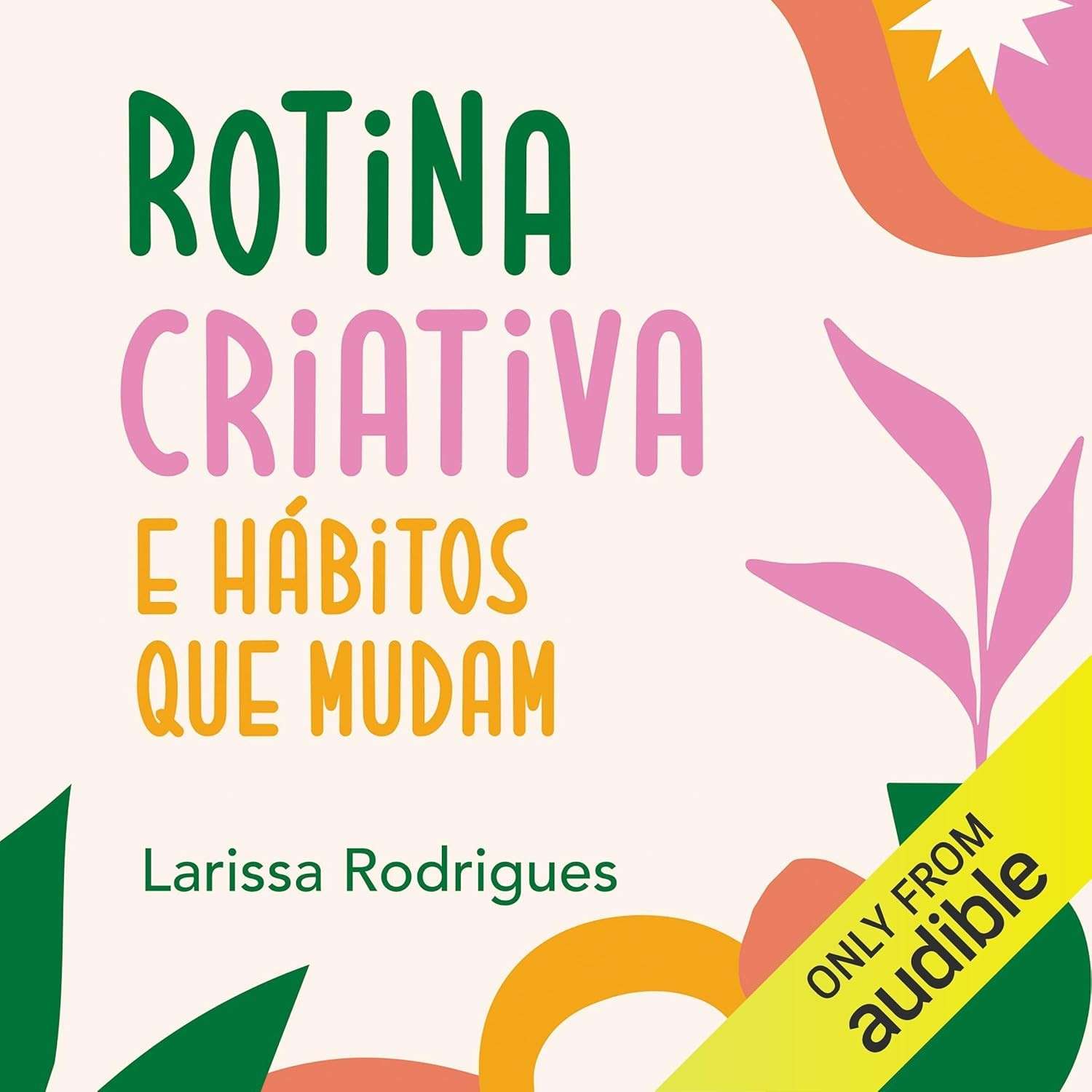 Rotina Criativa e Hábitos que Transformam: Organize seu Dia com Larissa Rodrigues
