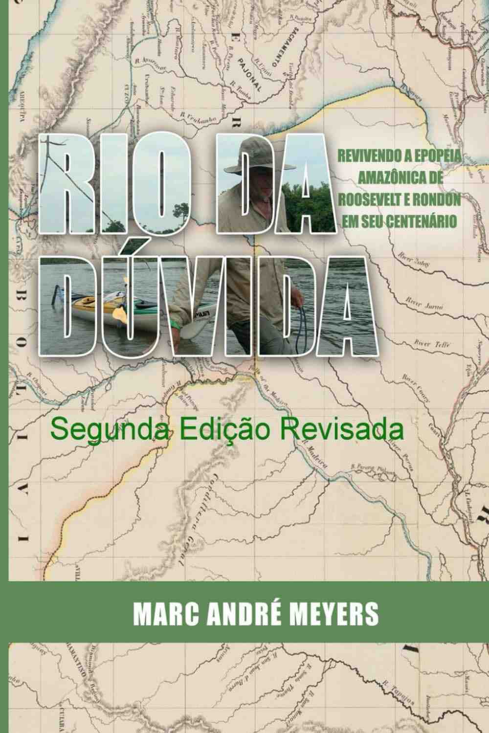 Rio da Dúvida: A Epopeia Amazônica de Roosevelt e Rondon - Edição Centenário