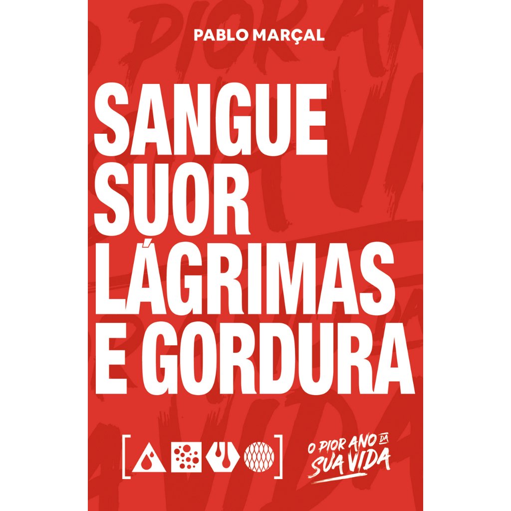 Sangue, Suor e Gordura: Transforme 1 Ano em 10