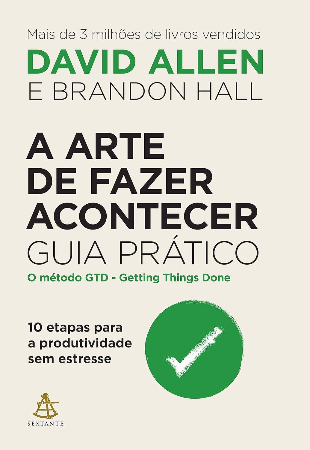 A Arte de Fazer Acontecer: Domine a Produtividade Sem Estresse com o Método GTD