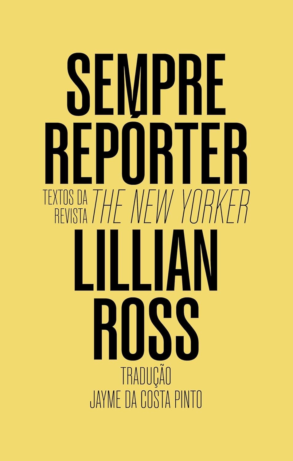 Sempre Repórter: Textos Essenciais da The New Yorker por Lillian Ross