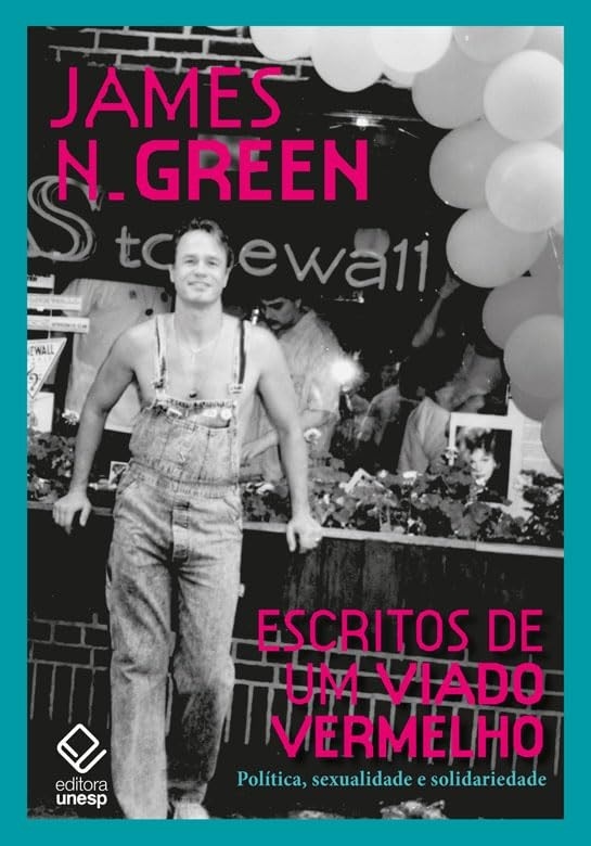 Escritos de um Viado Vermelho: Política, Sexualidade e Solidariedade | James N. Green