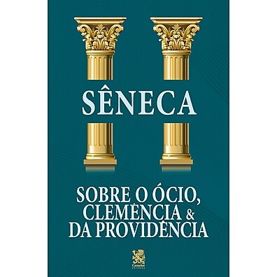 Sobre o Ócio, Clemência e da Providência – Sêneca: Sabedoria Estoica para Viver Melhor